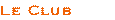 Prsentation du Club, Histoire, Organisation, les Prix du Club, Les Clubs  travers le Monde, ...