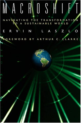 "Macroshift, Navigating the Transformation to a Sustainable World" un livre d'Ervin Laszlo, prface d'Arthur C. Clarke